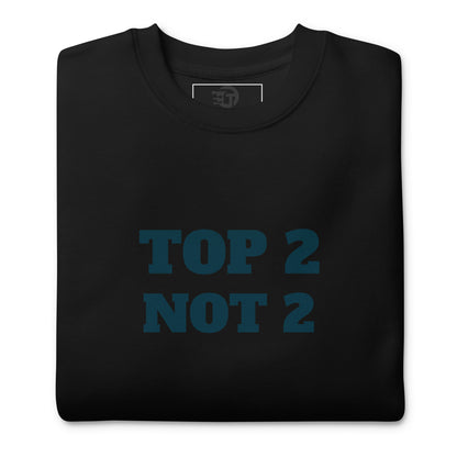 Sweatshirt premium unisexe "Top 2 Not 2"