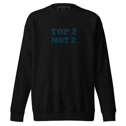 Sweatshirt premium unisexe "Top 2 Not 2"