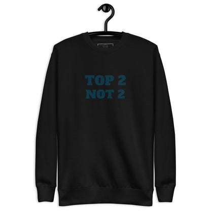 Sweatshirt premium unisexe "Top 2 Not 2"