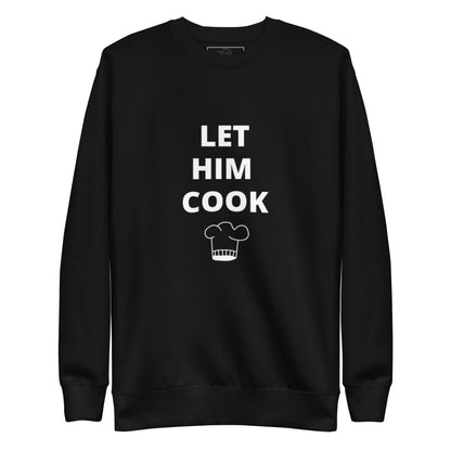 Let him cook premium unisex sweatshirt