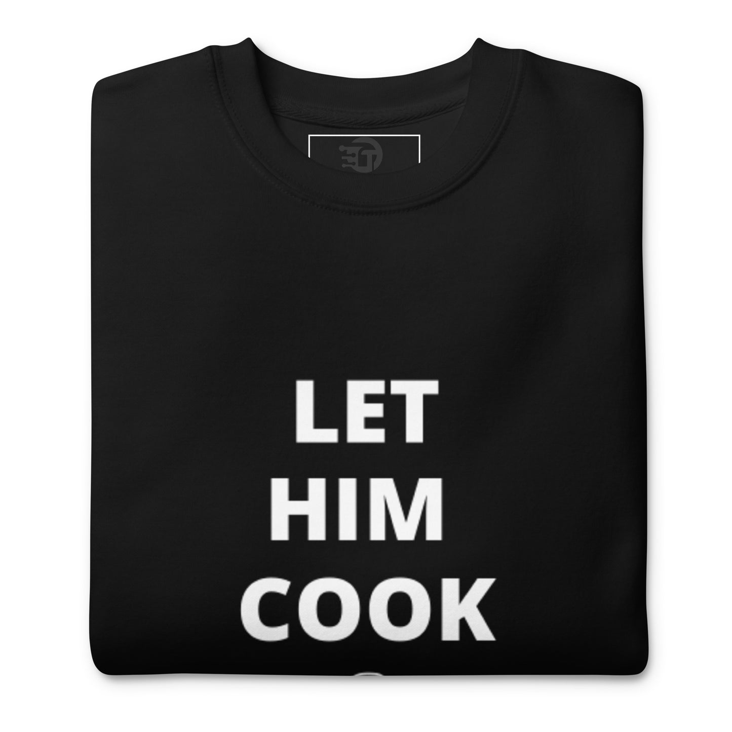 Let him cook premium unisex sweatshirt