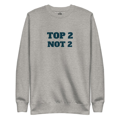 Sweatshirt premium unisexe "Top 2 Not 2"