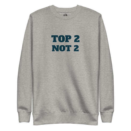 Sweatshirt premium unisexe "Top 2 Not 2"