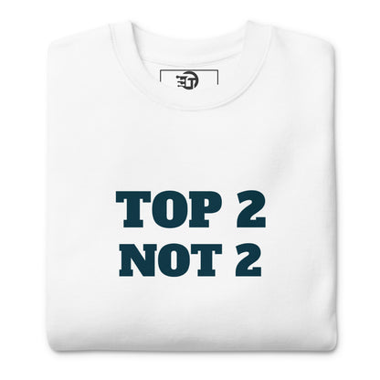 Sweatshirt premium unisexe "Top 2 Not 2"