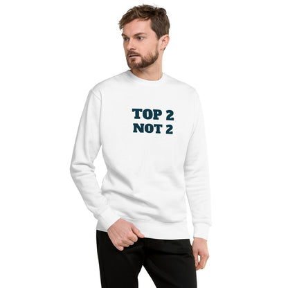 Sweatshirt premium unisexe "Top 2 Not 2"