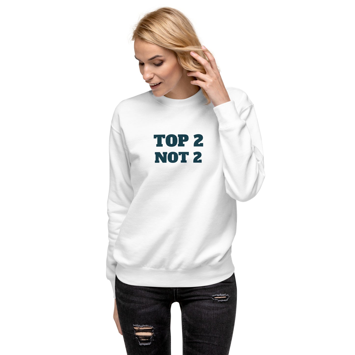 Sweatshirt premium unisexe "Top 2 Not 2"