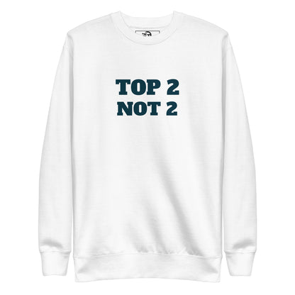 Sweatshirt premium unisexe "Top 2 Not 2"